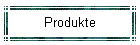 Produkte
